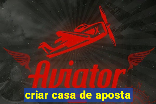 criar casa de aposta