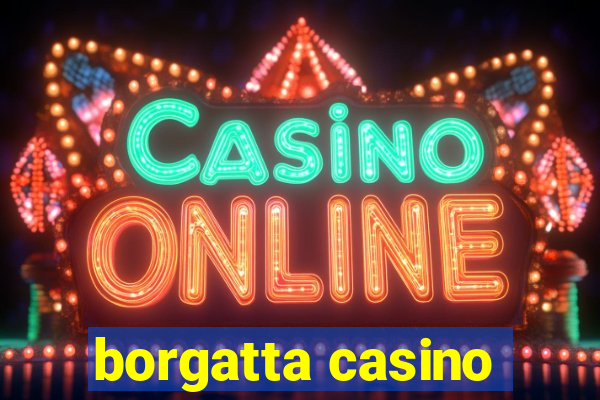 borgatta casino