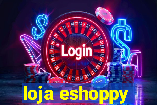 loja eshoppy