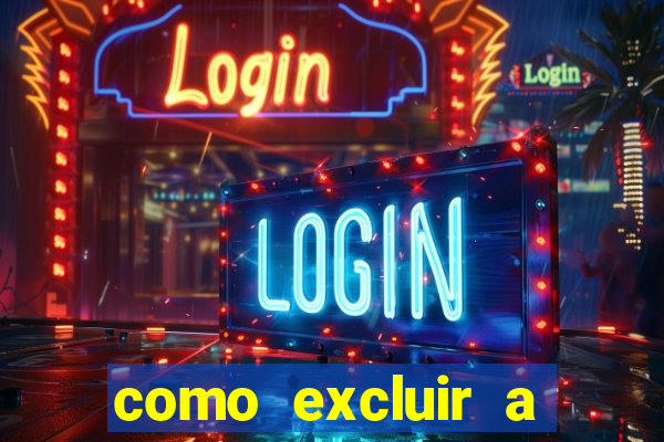 como excluir a conta do fortune tiger