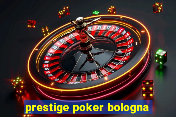 prestige poker bologna