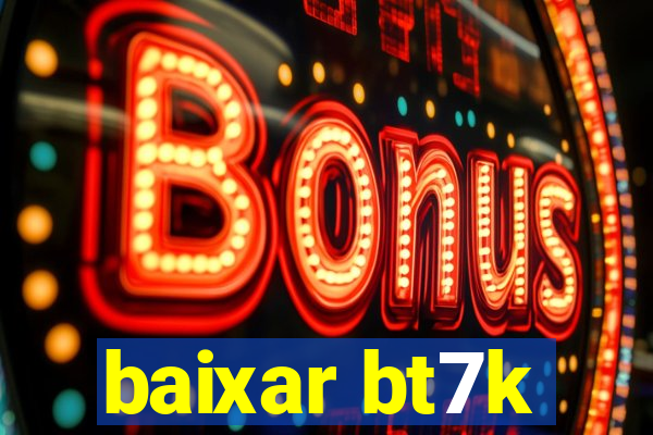 baixar bt7k