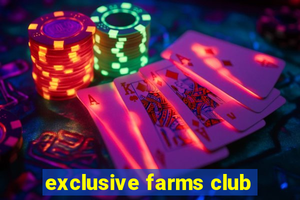 exclusive farms club