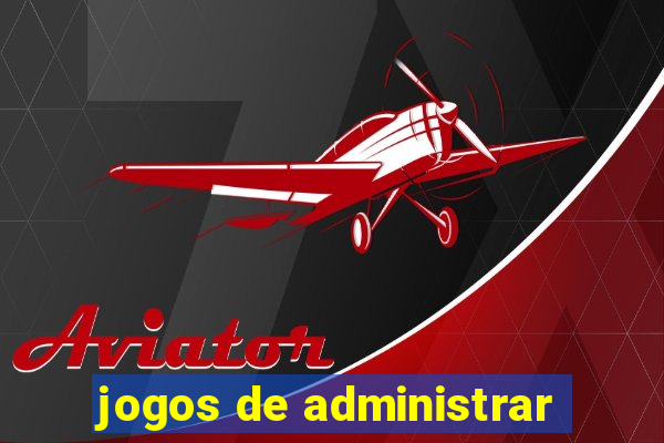 jogos de administrar