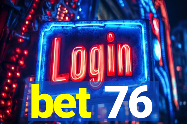 bet 76