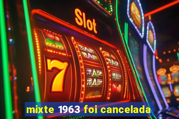 mixte 1963 foi cancelada