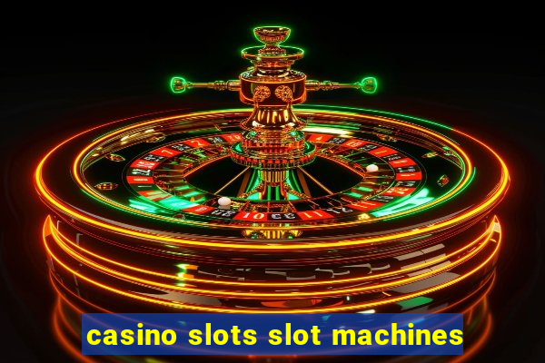 casino slots slot machines