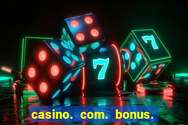 casino. com. bonus. de. cadastro.