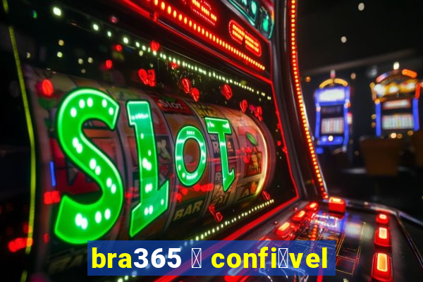 bra365 茅 confi谩vel