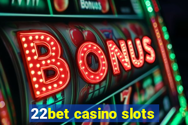 22bet casino slots