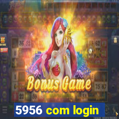 5956 com login