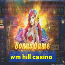 wm hill casino