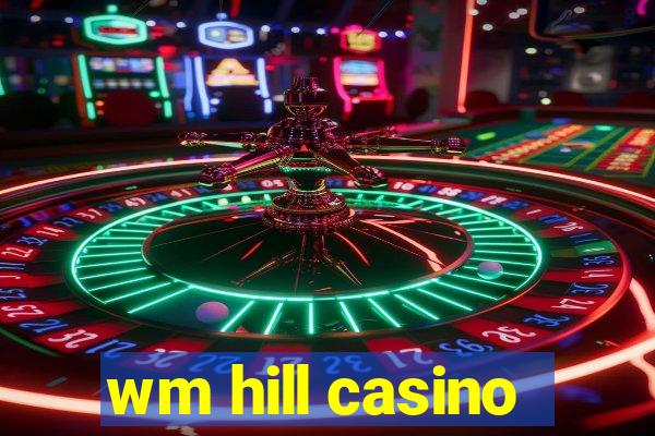 wm hill casino