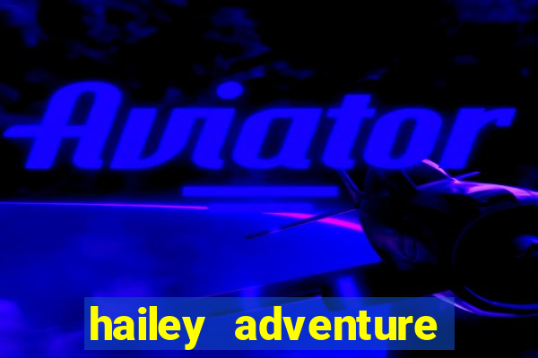 hailey adventure mod apk