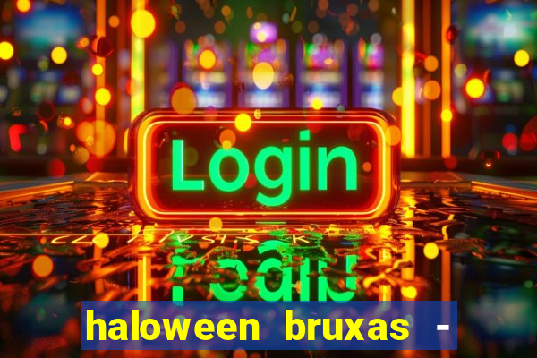 haloween bruxas - slots 777