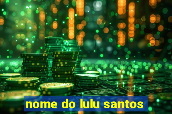 nome do lulu santos