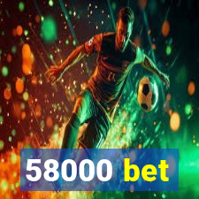 58000 bet