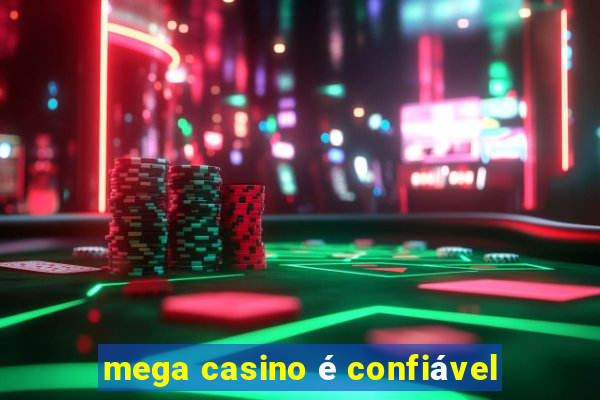 mega casino é confiável