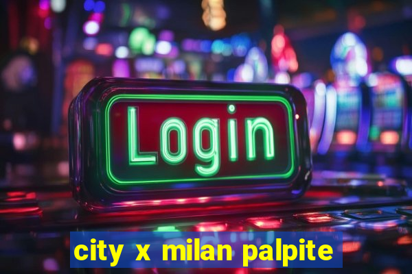 city x milan palpite