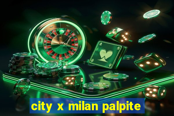 city x milan palpite