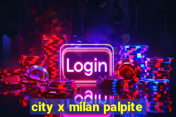 city x milan palpite