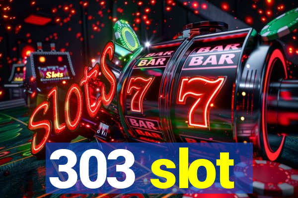 303 slot