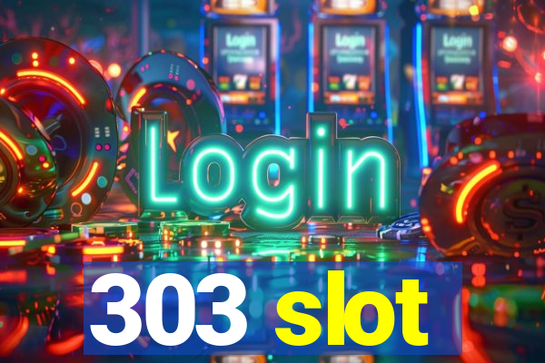 303 slot