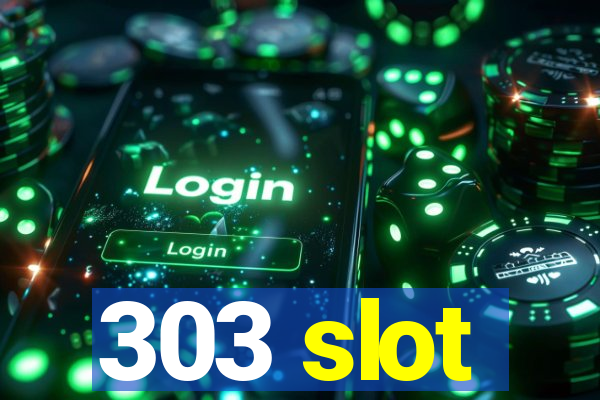 303 slot