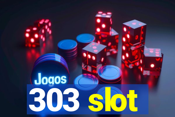 303 slot