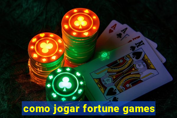 como jogar fortune games