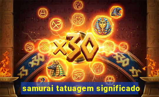 samurai tatuagem significado