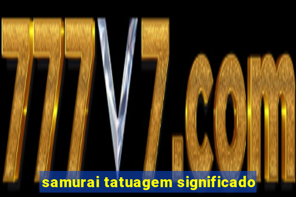 samurai tatuagem significado