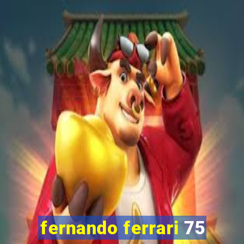 fernando ferrari 75