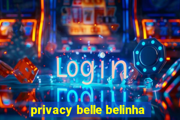 privacy belle belinha