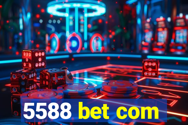 5588 bet com