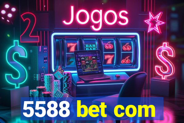 5588 bet com