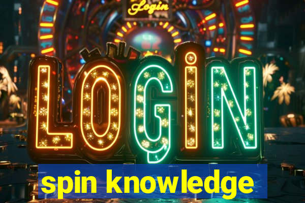 spin knowledge