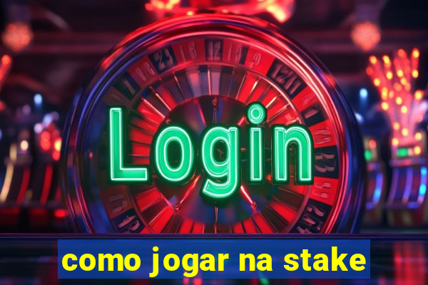 como jogar na stake