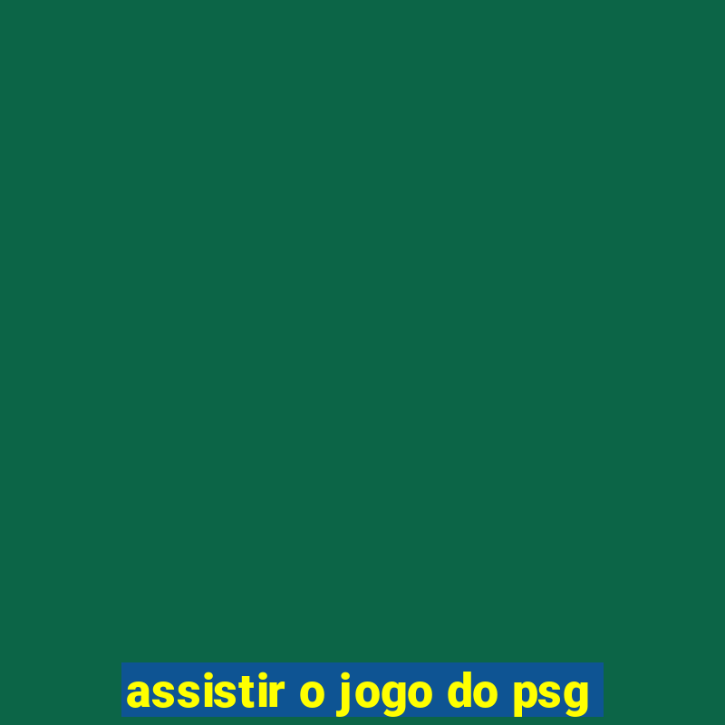 assistir o jogo do psg