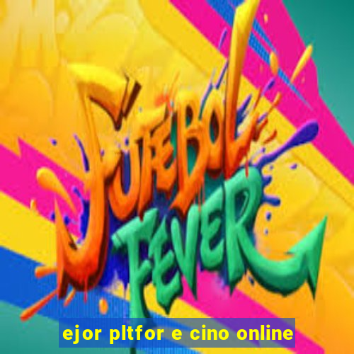 ejor pltfor e cino online