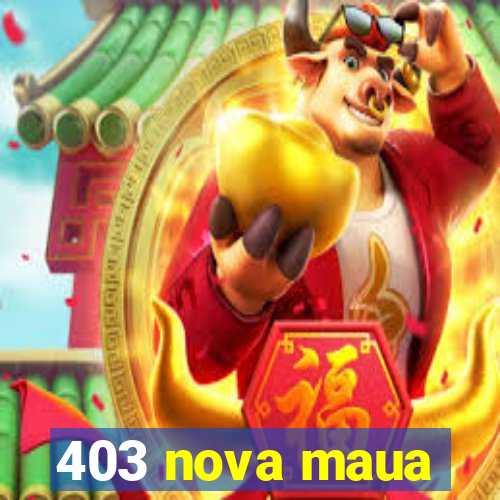 403 nova maua