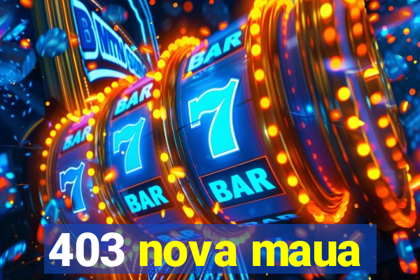 403 nova maua