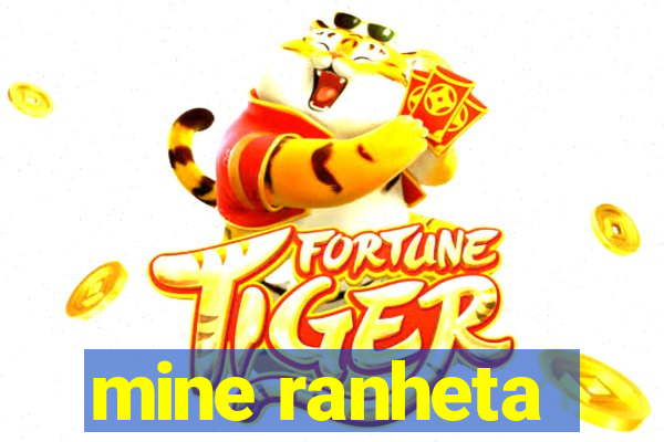 mine ranheta