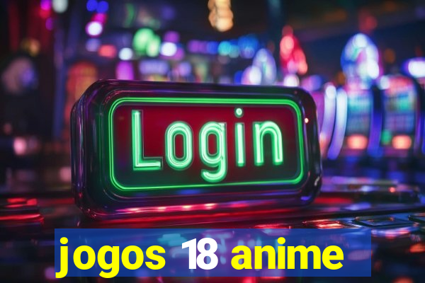 jogos 18 anime