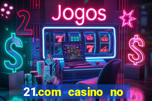 21.com casino no deposit bonus