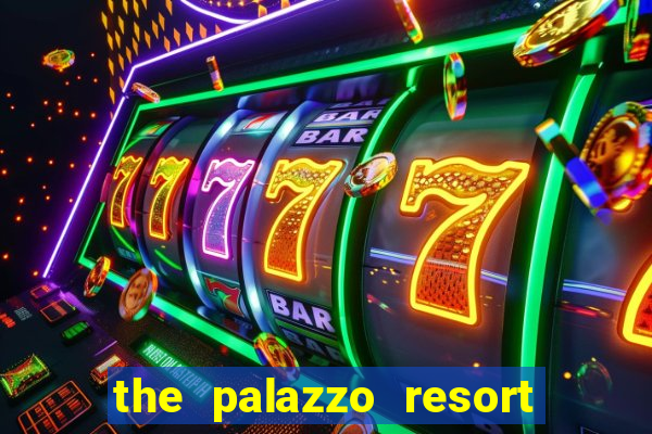 the palazzo resort hotel and casino las vegas