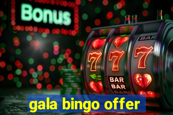 gala bingo offer