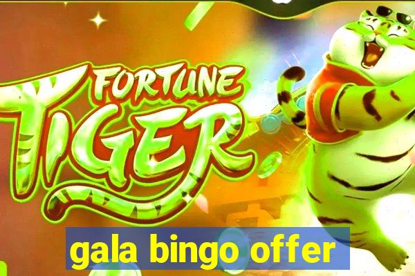 gala bingo offer