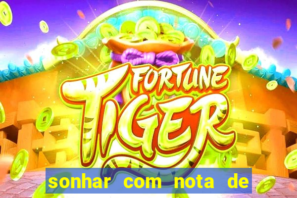 sonhar com nota de 50 reais jogo do bicho