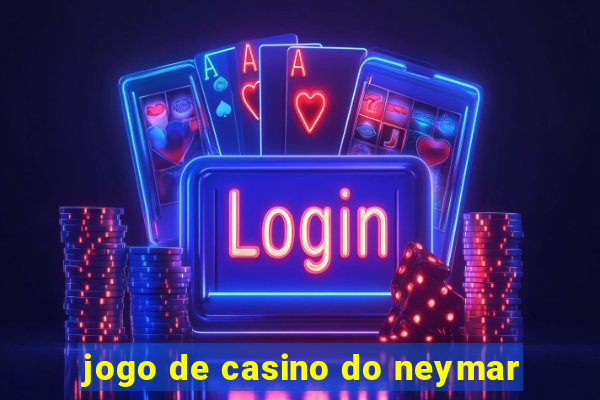 jogo de casino do neymar